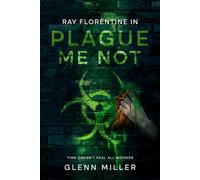 Plague Me Not: Time Doesn't Heal All Wounds (Ray Florentine Series)