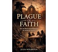 Plague of Faith How the Black Death Shattered the Medieval Church