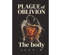 Plague of Oblivion: The Body: His Hands Remember What His Mind Forgot | Dark Fantasy Romance With Shared Consciousness & Forced Proximity