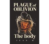 Plague of Oblivion: The Body: His Hands Remember What His Mind Forgot | Dark Fantasy Romance With Shared Consciousness & Forced Proximity