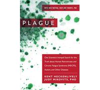 Plague: One Scientist's Intrepid Search for the Truth about Human Retroviruses and Chronic Fatigue Syndrome (ME/CFS), Autism, and Other Diseases