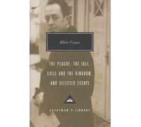 Plague. The Fall. Exile And The Kingdom And Select: Albert Camus (Everyman’s Library Contemporary Classics)