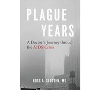 Plague Years: A Doctor's Journey Through the AIDS Crisis