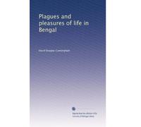 Plagues and pleasures of life in Bengal