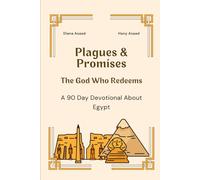 Plagues & Promises: The God Who Redeems, A 90 Day Devotional about Egypt