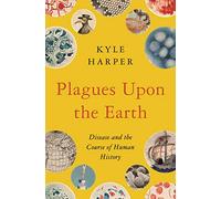 Plagues Upon the Earth: Disease and the Course of Human History: 106 (The Princeton Economic History of the Western World)