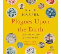 Plagues Upon the Earth: Disease and the Course of Human History (Princeton Economic History of the Western World)