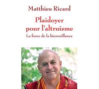 Plaidoyer pour l'altruisme: La force de la bienveillance