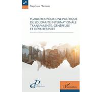 Plaidoyer pour une politique de solidarité internationale transparente, généreuse et désintéressée (Prospective Du Développement)