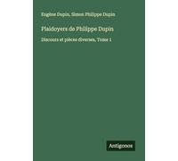 Plaidoyers de Philippe Dupin: Discours et pièces diverses, Tome 1