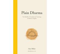 Plain Dharma: The Buddha's Foundational Teachings in Modern English