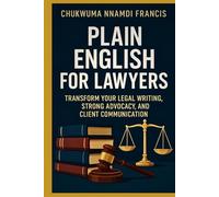 Plain English for Lawyers: Transform Your Legal Writing, Strong Advocacy, and Client Communication (Law books)