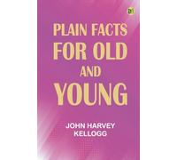 Plain Facts for Old and Young