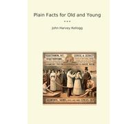 Plain Facts for Old and Young (Classic Books)