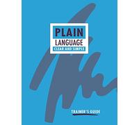 Plain Language: Clear and Simple. Trainer's Guide