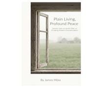 Plain Living, Profound Peace: Lessons from an Amish Elder on Escaping Modern Overstimulation