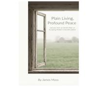 Plain Living, Profound Peace: Lessons from an Amish Elder on Escaping Modern Overstimulation