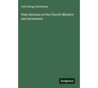 Plain Sermons on the Church-Ministry and Sacraments