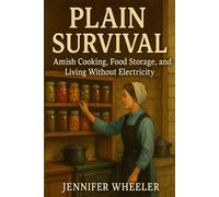 Plain Survival: Amish Cooking, Food Storage, and Living Without Electricity