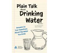 Plain Talk About Drinking Water, Sixth Edition: Answers to Your Questions About the Water You Drink