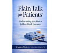 Plain Talk for Patients: Understanding Your Health in Clear, Simple Language