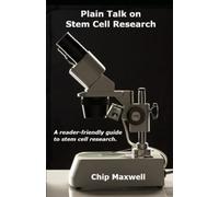 Plain Talk on Stem Cell Research: A reader-friendly guide to stem cell research.