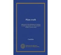 Plain truth: addressed to the inhabitants of America. Contain ing remarks on a late pamphlet intitled Common sense