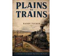 Plains To Trains: A History Of Railroads That Built The Plains