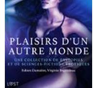 Plaisirs D'un Autre Monde : Une Collection De Dystopies Et De Sciences-fictions Érotiques
