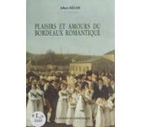 Plaisirs Et Amours Du Bordeaux Romantique (ebook)