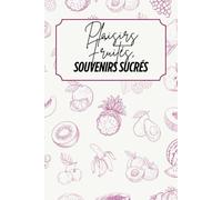 Plaisirs fruités, Souvenirs sucrés: Livre de recettes à personnaliser - Souvenir familial - Motif fruits - Rose et beige - Intérieur noir et blanc - 6 x 9 po