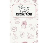 Plaisirs fruités, Souvenirs Sucrés: Livre de recettes à personnaliser - Souvenir familial - Motif fruits - Rouge et beige - Intérieur noir et blanc - 6 x 9 po
