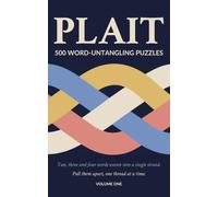 Plait - 500 Word-Untangling Puzzles: A Brand New Word Game for Adults Who Love Word Games, Untangle Two, Three and Four Words Woven Into a Single Strand