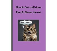 Plan A: Get Stuff Done Plan B : Blame the Cat: A Blank Journal for Procrastinators, Cat Lovers, and Accidental Nappers