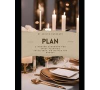 PLAN: A Modern Handbook for Event Planning Excellence: No Matter the Budget