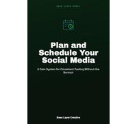 Plan and Schedule Your Social Media: A Calm System for Consistent Posting Without the Burnout