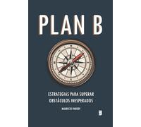 Plan B: Estrategias para superar obstáculos inesperados
