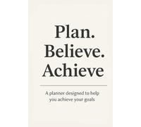 Plan. Believe. Achieve. - Motivational Planner for Goal Setting & Productivity: Your Monthly Organizer with Gantt Charts, SWOT Analysis, Daily ... Spaces to Boost Personal Growth and Success
