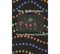 Plan • Build • Achieve: A Professional Project Planning Notebook for Multiple Small Projects | 6’’x9’’ | 120 Pages