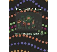 Plan • Build • Achieve: A Professional Project Planning Notebook for Multiple Small Projects | 8.5’’x11’’ | 120 Pages
