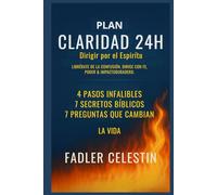 PLAN CLARIDAD 24H - DIRIGIDO POR EL ESPÍRITU: 4 pasos simples - 7 versículos poderosos - 7 preguntas esenciales para escuchar claramente a Dios y transformar tu vida.