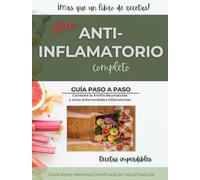 Plan Completo Antiinflamatorio en Español. Guía Paso a Paso Incluye Dieta con Recetas Imperdibles: Cómo Curar la Artritis, Artritis Reumatoide, Enfermedades Crónicas e Inflamatorias