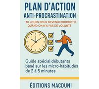 Plan d’Action Anti-Procrastination: 30 jours de micro-actions pour avancer sans stress, créer des habitudes durables et booster sa productivité même sans volonté