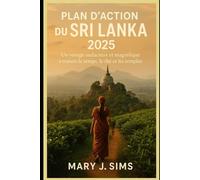 Plan d'action du Sri Lanka 2025: Un voyage audacieux et magnifique à travers le temps, le thé et les temples