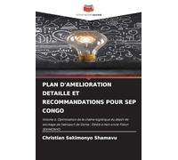 PLAN D'AMELIORATION DETAILLE ET RECOMMANDATIONS POUR SEP CONGO: Volume 6. Optimisation de la chaîne logistique du dépôt de stockage de l'aéroport de Goma : Dédié à mon oncle Fiston SEKIMONYO