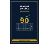 Plan de 90 Días para Opositores: Planificación mensual, semanal y diaria para los tres meses previos al examen: estructura, seguimiento y ajuste continuo (Estudios)