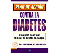 Plan de acción contra la diabetes: Guía para controlar tu nivel de azúcar en sangre (Medicina y Salud)