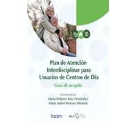 Plan de Atención Interdisciplinar para Usuarios de Centros de Día: Guía de acogida (Fuera de colección)