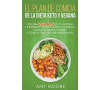 Plan de Comidas de la dieta keto vegana Descubre los secretos de los usos sorprendentes e inesperados de la dieta cetogénica,además de recetas veganas y técnicas esenciales para empezar