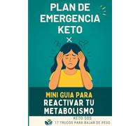 Plan de Emergencia Keto: Mini Guía para Reactivar tu Metabolismo: Keto SOS: 17 Trucos para Cuando Dejas de Bajar de Peso